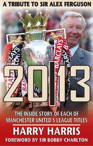 Бумажная книга «20/13 -- A Tribute to Sir Alex Ferguson: The Inside Story of Each of Manchested United's Titles», автор Гарри Харрис - фото №1