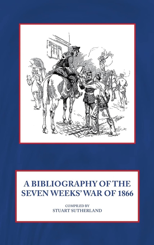 Бумажная книга «A Bibliography of the Seven Weeks' War of 1866», автор Стюарт Сазерленд - фото №1