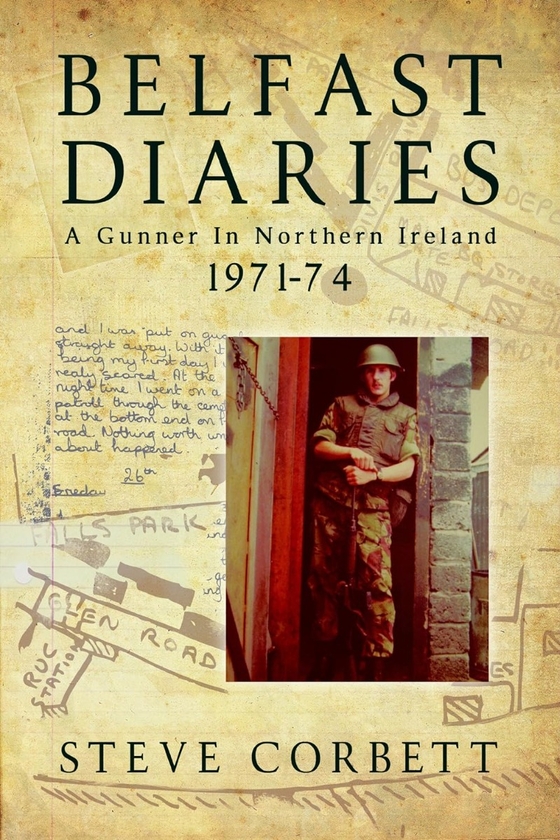 Бумажная книга «Belfast Diaries. A Gunner in Northern Ireland 1971-74», автор Стив Корбетт - фото №1