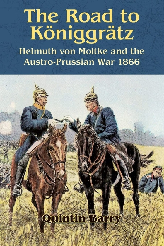 Бумажная книга «The Road to Königgrätz. Helmuth von Moltke and the Austro-Prussian War 1866», автор Квинтин Бэрри - фото №1