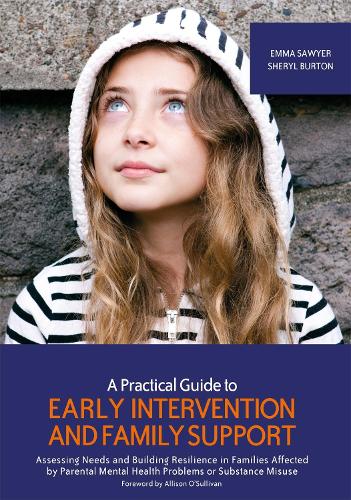Паперова книга «A Practical Guide to Early Intervention and Family Support: Assessing Needs and Building Resilience in Families Affected by Parental Mental Health Problems or Substance Misuse», авторів Емма Сойєр, Шеріл Бартон - фото №1