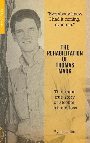 Бумажная книга «The Rehabilitation Of Thomas Mark: The tragic true story of alcohol, art and loss», автор Том Крайтс - фото №1