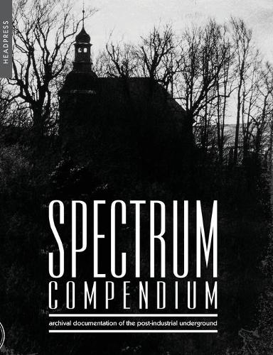 Бумажная книга «Spectrum Compendium: Archival Documentation of the Post-Industrial Underground: Spectrum Magazine Archive 1998 - 2002», автор Ричард Стивенсон - фото №1