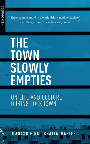 Бумажная книга «The Town Slowly Empties: On Life and Culture during Lockdown», автор Манаш Фирак Бхаттачарджи - фото №1