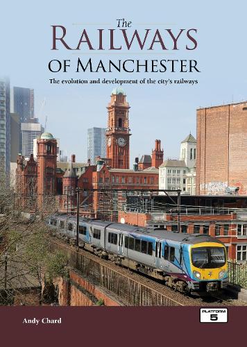 Бумажная книга «The Railways of Manchester: The Evolution and Development of the City's Railways», автор Энди Чард - фото №1