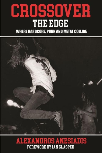 Бумажная книга «Crossover The Edge: Where Hardcore, Punk and Metal Collide», автор Александрос Анесиадис - фото №1