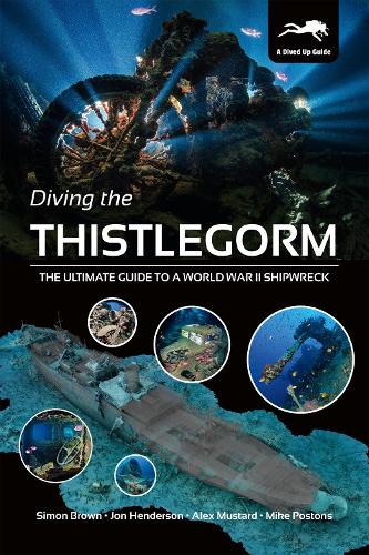 Паперова книга «Diving the Thistlegorm: The Ultimate Guide to a World War II Shipwreck», авторів Алекс Мастард, Майк Постонс, Сімон Браун - фото №1