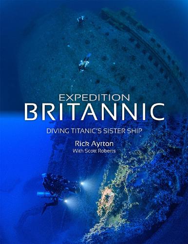 Бумажная книга «Expedition Britannic: Diving Titanic's Sister Ship», автор Рик Айртон - фото №1