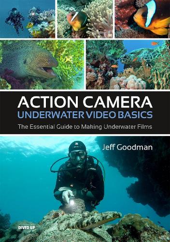 Бумажная книга «Action Camera Underwater Video Basics: The Essential Guide to Making Underwater Films», автор Джефф Гудман - фото №1