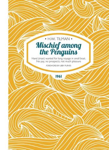 Бумажная книга «Mischief Among the Penguins Paperback: Hand (man) wanted for long voyage in small boat. No pay, no prospects, not much pleasure.», автор Х. У. Тилман - фото №1