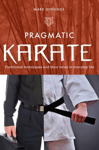 Бумажная книга «Pragmatic Karate: Traditional Techniques and Their Value in Everyday Life», автор Марк Дженнингс - фото №1
