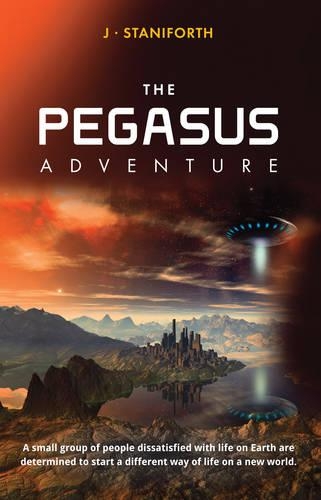 Paper book «Pegasus Adventure: This is a Tale of a Small Group of People Dissatisfied with Life on Earth and Determined to Start a Different Way of Life.», author J. Staniforth - фото №1