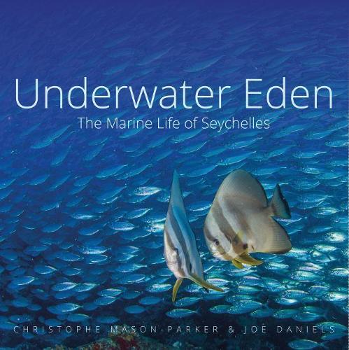 Бумажная книга «Underwater Eden: The Marine Life of Seychelles», авторов Кристоф Мейсон-Паркер, Джо Дэниелс - фото №1