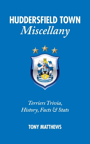 Бумажная книга «Huddersfield Town Miscellany: Terriers Trivia, History, Facts and Stats», автор Тони Мэтьюс - фото №1