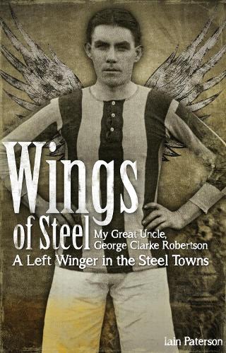 Бумажная книга «Wings of Steel: My Great Uncle, George Clarke Robertson - A Left Winger in the Steel Towns», автор Ян Патерсон - фото №1
