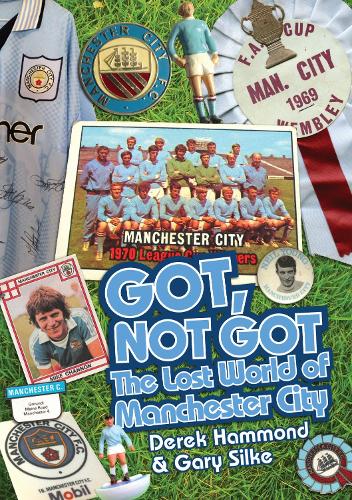 Бумажная книга «Got; Not Got: Manchester City: The Lost World of Manchester City», авторов Дерек Хаммонд, Гэри Силке - фото №1