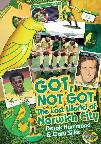 Бумажная книга «Got; Not Got: Norwich City: The Lost World of Norwich City», авторов Дерек Хаммонд, Гэри Силке - фото №1