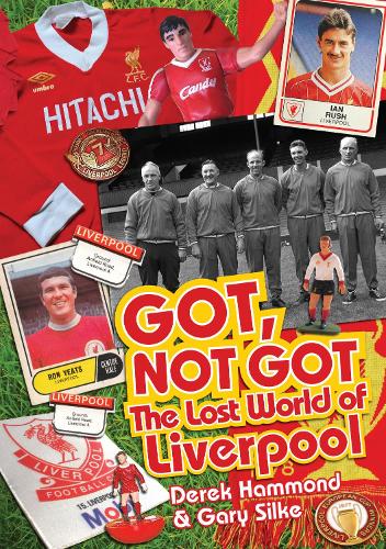 Бумажная книга «Got; Not Got: Liverpool: The Lost World of Liverpool Football Club», авторов Дерек Хаммонд, Гэри Силке - фото №1