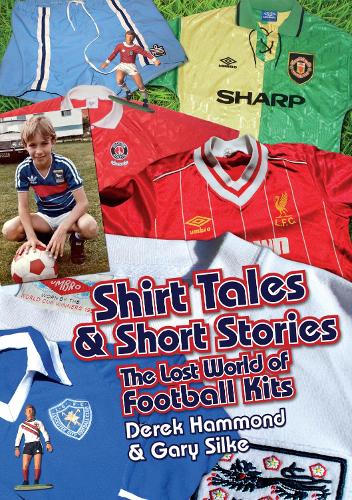 Бумажная книга «Got; Not Got: Shirt Tales & Short Stories: The Lost World of Classic Football Kits», авторов Дерек Хаммонд, Гэри Силке - фото №1