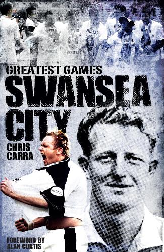 Бумажная книга «Swansea City Greatest Games: The Swans' Fifty Finest Matches», автор Крис Карра - фото №1