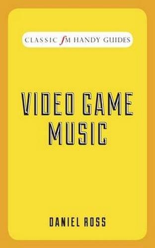 Бумажная книга «Video Game Music (Classic FM Handy Guides)», автор Дэниел Росс - фото №1