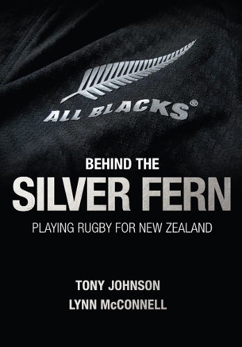 Бумажная книга «Behind the Silver Fern: Playing Rugby for New Zealand», авторов Линн Макконнелл, Тони Джонсон - фото №1