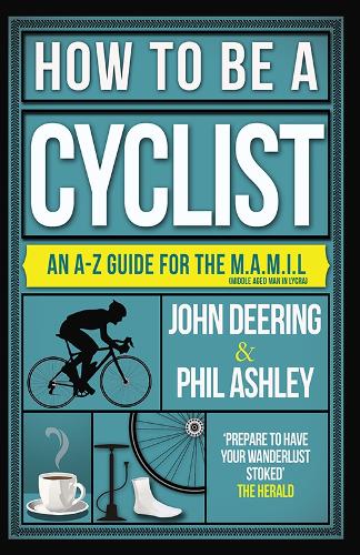 Бумажная книга «How to be a Cyclist: An A-Z of Life on Two Wheels», авторов Джон Диринг, Фил Эшли - фото №1
