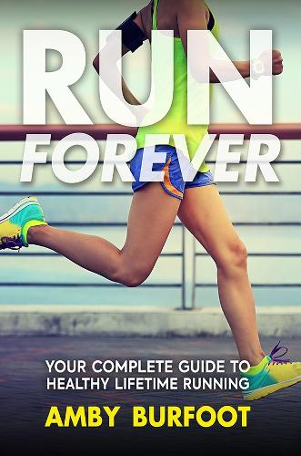Паперова книга «Run Forever: Your Complete Guide to Healthy Lifetime Running», автор Ембі Берфут - фото №1