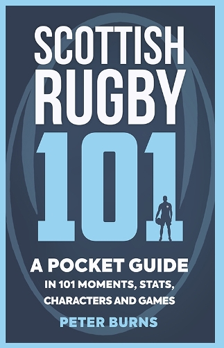 Бумажная книга «Scottish Rugby 101: A Pocket Guide in 101 Moments, Stats, Characters and Games», автор Питер Бернс - фото №1