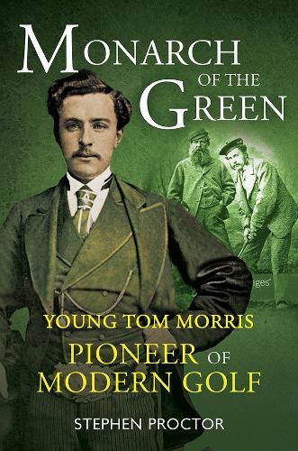 Бумажная книга «Monarch of the Green: Young Tom Morris: Pioneer of Modern Golf», автор Стивен Проктор - фото №1