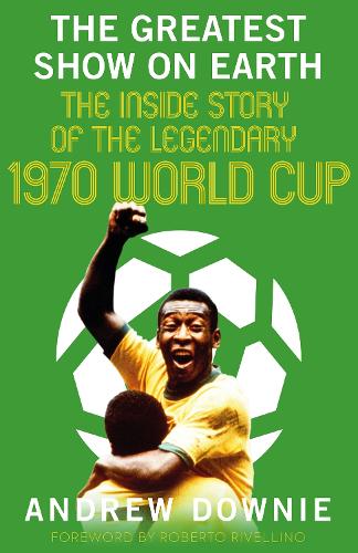 Бумажная книга «The Greatest Show on Earth: The Inside Story of the Legendary 1970 World Cup», автор Эндрю Дауни - фото №1