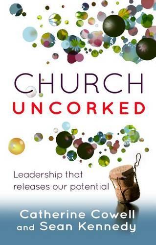 Бумажная книга «Church Uncorked: Leadership That Releases Our Potential», авторов Кэтрин Коуэлл, Шон Кеннеди - фото №1