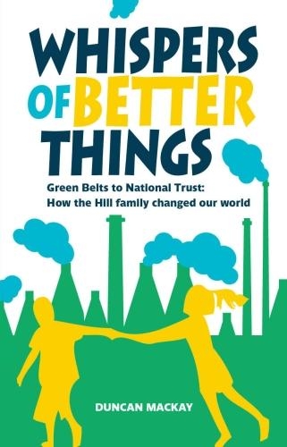 Бумажная книга «Whispers of Better Things: Green Belts to National Trust: How the Hill family changed our world», автор Дункан Маккей - фото №1