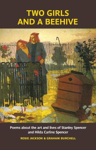 Паперова книга «Two Girls and a Beehive: Poems about the art and lives of Stanley Spencer and Hilda Carline Spencer», авторів Грем Берчелл, Розі Джексон - фото №1