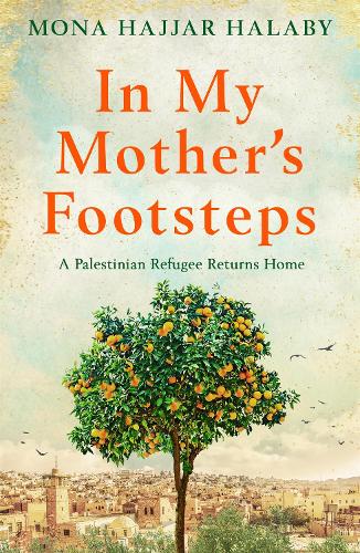 Бумажная книга «In My Mother's Footsteps: A Palestinian Refugee Returns Home», автор Мона Хаджар Халаби - фото №1