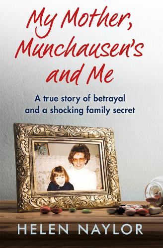 Бумажная книга «My Mother, Munchausen's and Me: A true story of betrayal and a shocking family secret», автор Хелен Нейлор - фото №1