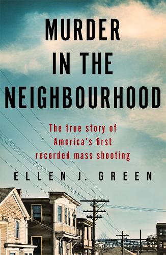 Бумажная книга «Murder in the Neighbourhood: The true story of America's first recorded mass shooting», автор Эллен Дж. Грин - фото №1