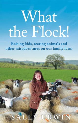 Бумажная книга «What the Flock!: Raising kids, rearing animals and other misadventures on our family farm», автор Салли Урвин - фото №1
