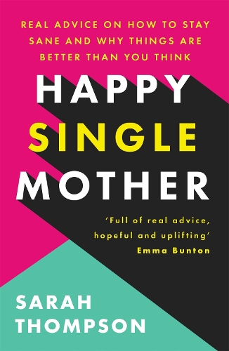 Бумажная книга «Happy Single Mother: Real advice on how to stay sane and why things are better than you think», автор Сара Томпсон - фото №1