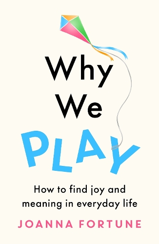 [object Object] «Why We Play: How to find joy and meaning in everyday life», автор Джоанна Форчун - фото №1