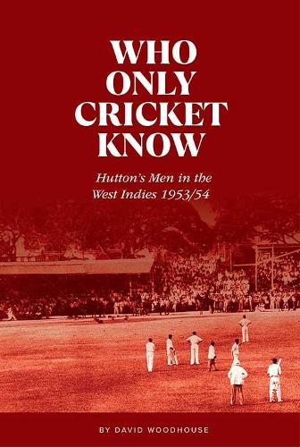 Бумажная книга «Who Only Cricket Know: Hutton's Men in the West Indies 1953/54», автор Дэвид Вудхаус - фото №1