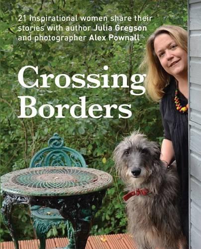 Паперова книга «Crossing Borders: 21 Inspirational Women Share Their Stories», автор Джулія Грегсон - фото №1