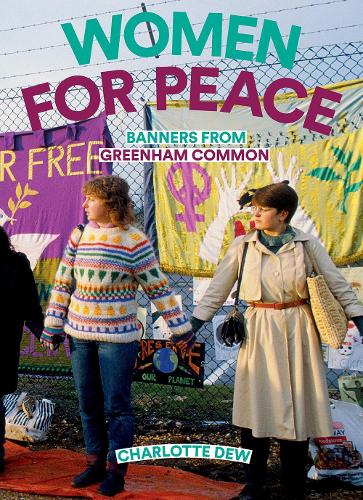 Бумажная книга «Women For Peace: Banners From Greenham Common», автор Шарлотта Дью - фото №1