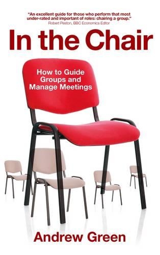 Бумажная книга «In the Chair: How to Guide Groups and Manage Meetings», автор Эндрю Грин - фото №1