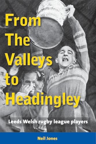 Бумажная книга «From The Valleys to Headingley: Leeds Welsh rugby league players», автор Нил Джонс - фото №1