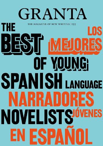 Бумажная книга «Granta 155: Best of Young Spanish-Language Novelists 2», автор Валери Майлз - фото №1