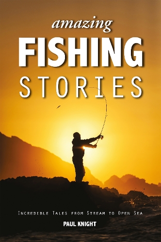 Паперова книга «Amazing Fishing Stories: Incredible Tales from Stream to Open Sea», автор Пол Найт - фото №1