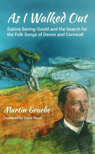 Бумажная книга «As I Walked Out: Sabine Baring-Gould and the Search for the Folk Songs of Devon and Cornwall», автор Мартин Грэбе - фото №1
