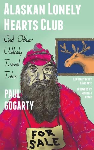 Бумажная книга «Alaskan Lonely Hearts Club: And Other Unlikely Travel Tales», автор Пол Гогарти - фото №1