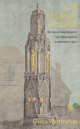 Бумажная книга «The Eleanor Crosses: The Story of King Edward I's Lost Queen and her Architectural Legacy», автор Декка Уоррингтон - фото №1